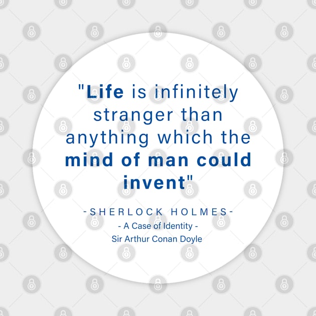 "Life is infinitely stranger than anything which the mind of man could invent" - Sherlock Holmes Magnet by The Inspiration Nexus